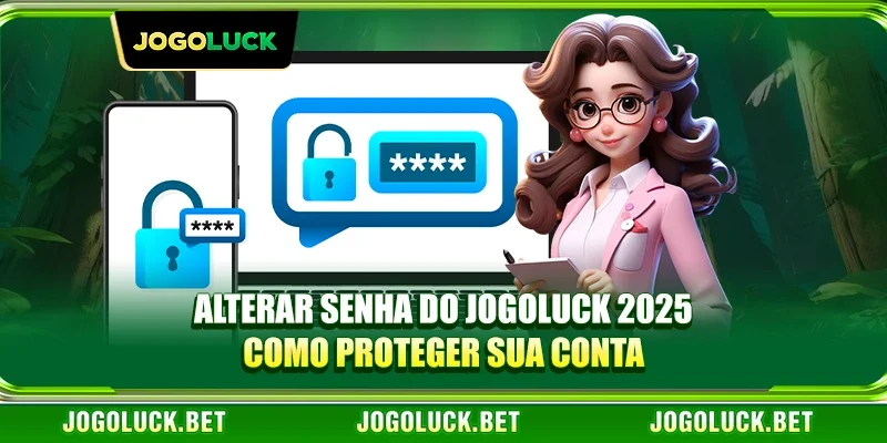 Alterar Senha do JOGOLUCK 2025 - Como Proteger Sua Conta