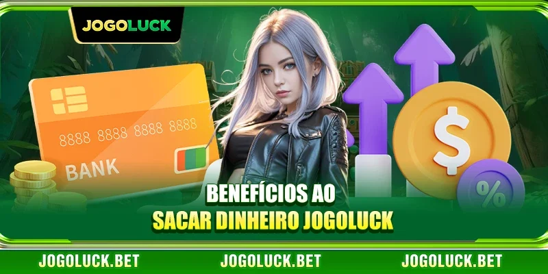 Benefícios ao Sacar Dinheiro JOGOLUCK