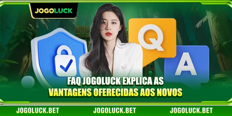 FAQ JOGOLUCK explica as vantagens oferecidas aos novos membros da plataforma